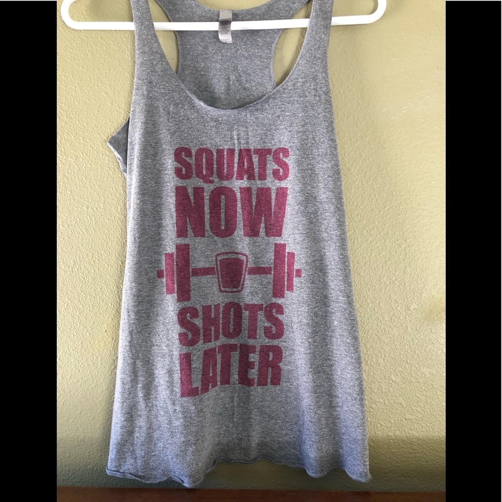 Tank top “squats now shots later” small